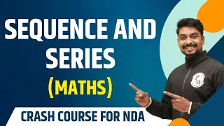 Sequence And Series : Maths | Theory with MCQs | NDA Crash Course