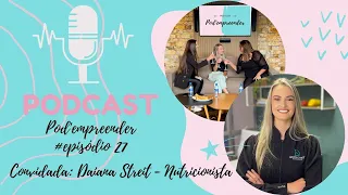 Pod'empreender com Daiana Streit - Nutricionista