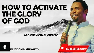 HOW TO ACTIVATE THE GLORY OF GOD APOSTLE MICHAEL OROKPO