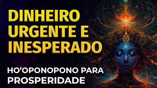 DINHEIRO URGENTE E INESPERADO | HO'OPONOPONO PARA PROSPERIDADE