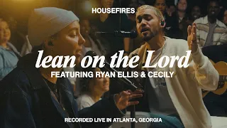 Lean on the Lord feat. Ryan Ellis & Cecily | Housefires (Official Music Video)