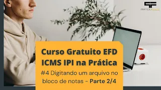 Curso Gratuito EFD ICMS IPI na Prática | #4 Digitando um arquivo no bloco de notas - Parte 2/4