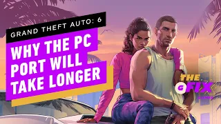 GTA 6: Ex-Rockstar Employee Explains Why a PC Port Will Come Later Than Consoles - IGN Daily Fix