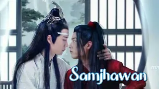 The Untamed💞 Wangxian BL mix hindi songs 💞 LAN Zhan & Wewuxian 💞 Samjhawan💞