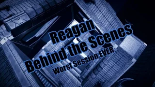 Reagan Behind the Scenes: Worst Session EVER ...