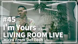 I'm Yours / Jason Mraz（Acoustic Covered by Micro From Def Tech）/ LIVING ROOM LIVE #45