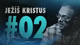 Důkaz o Bohu 2: Ježíš Kristus (14/25)