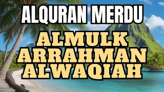 🔴 BACAAN MERDU PENENANG HATI  dan MELEMBUTKAN QALBU | ALQURHAN SURAH ALMULK, ALWAQIAH, ARRAHMAN