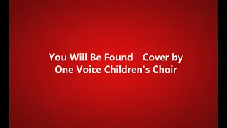 You Will Be Found - One Voice Children's Choir (lyrics)