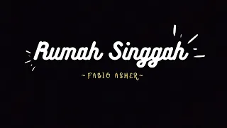 RUMAH SINGGAH - FABIO ASHER (Lirik)