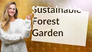 How Can a Forest Garden with 500 Edible Plants Shape a Sustainable Future?