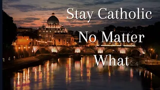 Stay Catholic No Matter What