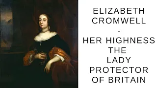 Elizabeth Cromwell  - Her Highness The Lady Protector Of Britain