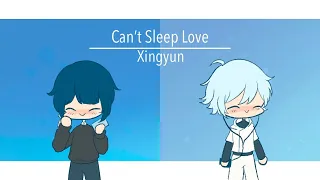 Can’t Sleep Love | Xingyun