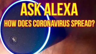 Ask Alexa! How Does Coronavirus Spread?