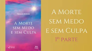 Trigueirinho | A Morte sem Medo e sem Culpa - 1º parte