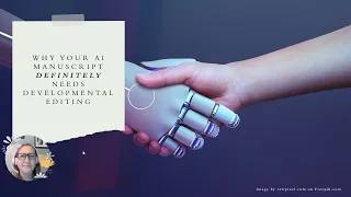 Why Your AI Manuscript Definitely Needs Developmental Editing