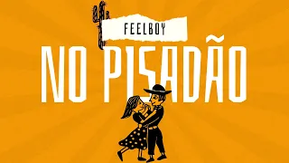 Feelboy - A Tropa [EP NO PISADÃO]