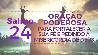 Salmo 24 - Oração Poderosa para fortalecer a sua fé pedindo a Misericórdia de Deus