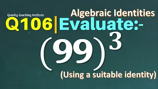 Q106 | Evaluate (99)^3 | Using a suitable Identity | Gravity Coaching Institute