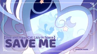 【Bee and PuppyCat: Lazy in Space】Save Me「AMV」SPOILERS