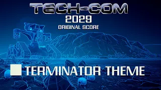 Tech-Com: 2029 Soundtrack - Terminator Theme