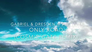 Gabriel & Dresden & Sub Teal - Only Road (Cosmic Gate Remix)