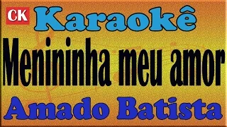 Amado Batista - Menininha meu amor - Karaokê