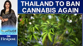 Thailand to Reverse its Move to Legalise Cannabis; Reinstate Ban | Vantage with Palki Sharma