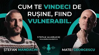 Cum să te vindeci de rușine și frici, prin vulnerabilizare (Psihoterapeut Matei Georgescu!)