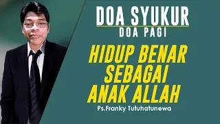 Doa Syukur Hari Ini, Lagu Selidikilah Aku, Hidup Benar Sebagai Anak Allah, Renungan Harian Kristen