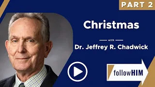 followHIM Podcast: Christmas with Dr. Jeffrey R. Chadwick || Part 2