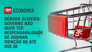 Débora Oliveira: Governo não quer ter responsabilidade de assinar isenção de até US$ 50 | NOVO DIA