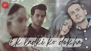 [VM] Ek Ladki Ko Dekha starring Ishqaan| Ishq Pe Zor Nahi| Ishqi| Ahaan