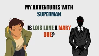My Adventures with Superman Is Lois Lane A Mary Sue | Deep Dive Character Analysis