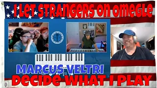 I let strangers on Omegle decide what I play - MARCUS VELTRI - REACTION - WELCOME BACK !!!