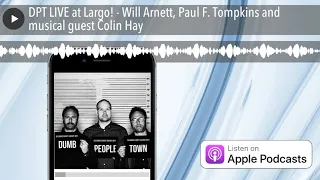 DPT LIVE at Largo! - Will Arnett, Paul F. Tompkins and musical guest Colin Hay