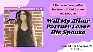 3 REASONS YOUR AFFAIR PARTNER WILL NOT LEAVE HIS MARRIAGE / SUPPORT FOR THE UNFAITHFUL