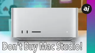 STOP! Don't Buy a Mac Studio!