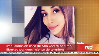 Red+ | Implicados en caso de Ana Castro pedirán libertad por vencimiento de términos