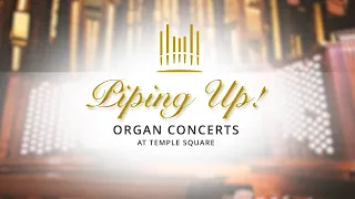 Piping Up! Organ Concert at Temple Square | May 31, 2023