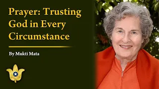 Prayer: Trusting God in Every Circumstance | Mukti Mata