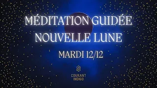 Nouvelle Lune 12/12 - Méditation guidée