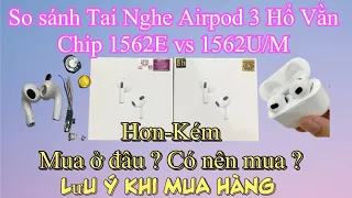 So Sánh Airpod 3 Hổ Vằn Chip 1562E với 1562M/U