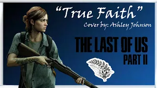 True Faith - The Last of Us Part II / Cover by Ashley Johnson