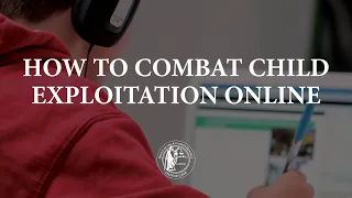 How to Combat Child Exploitation Online