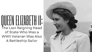 Queen Elizabeth II: WWII Veteran and Battleship Sailor