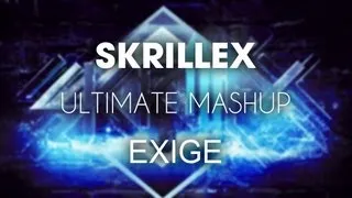 Exige - Skrillex Ultimate Mashup