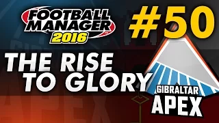 The Rise To Glory - Episode 50: 50 Minute Special! | Football Manager 2016