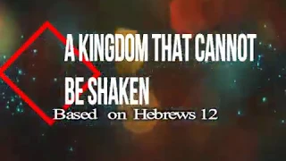 A Kingdom That Cannot Be Shaken